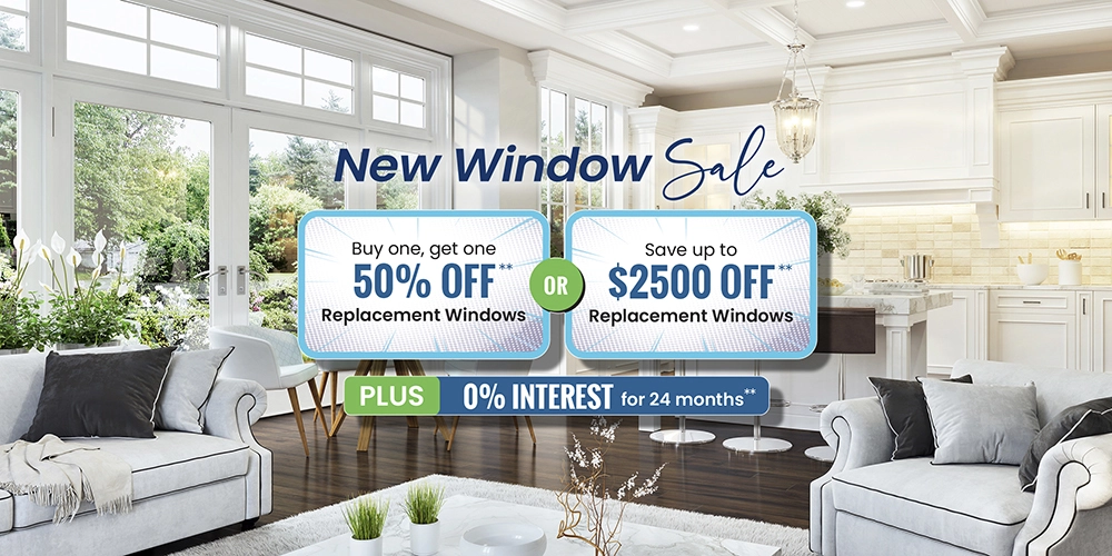 New Window Sale Buy One Get One 50% OFF Replacement Windows, Save Up to $2500 Off Replacement Windows Plus 0% Interest for 24 months